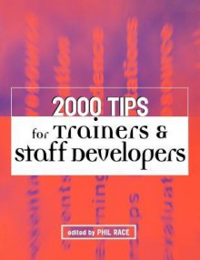 2000 Tips For Trainers & Staff Developers - Phil Race