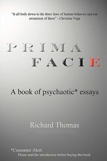 Prima Facie: A Book of Psychaotic* Essays - Richard Thomas