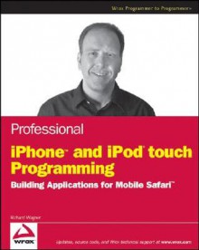 Professional iPhone and iPod Touch Programming: Building Applications for Mobile Safari - Richard Wagner, Ishan Anand