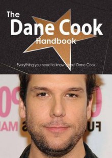 The Dane Cook Handbook - Everything You Need to Know about Dane Cook - Emily Smith