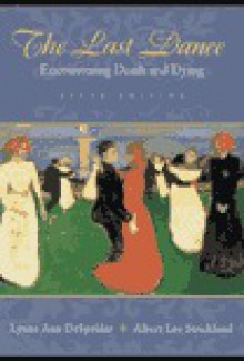 The Last Dance: Encountering Death and Dying - Lynne Ann DeSpelder, Albert Lee Strickland