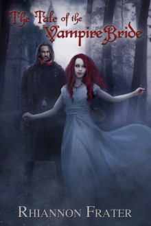 The Tale Of The Vampire Bride - Rhiannon Frater