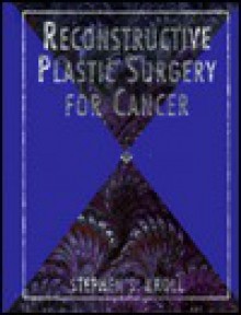 Reconstructive Plastic Surgery For Cancer - Stephen S. Kroll