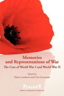 Memories And Representations Of War: The Case Of World War I And World War Ii (Textxet Studies In Comparative Literature) - Elena Lamberti, Vita Fortunati