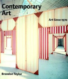 Contemporary Art: Art Since 1970 - Brandon Taylor