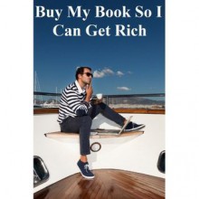 Buy My Book So I Can Get Rich - Brian Carr