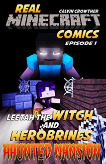 Herobrine's Haunted Mansion (Leetah the Witch Book 1) - Minecraft Interactive, Calvin Crowther, Calvin Crowther, Jared Smith