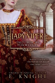 By Eliza Knight My Lady Viper (Tales From the Tudor Court) (Volume 1) - Eliza Knight