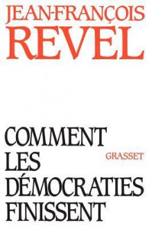 Comment Les Democraties Finissent - Jean-François Revel