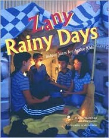 Zany Rainy Days: Indoor Ideas for Active Kids - Hallie Warshaw, Mark Shulman, Morten Kettel