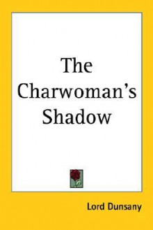 The Charwoman's Shadow - Lord Dunsany