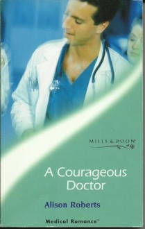 A Courageous Doctor - Alison Roberts