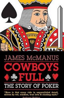 Cowboys Full: The Story of Poker - James McManus