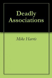 Deadly Associations - Mike Harris