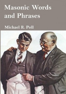 Masonic Words and Phrases - Michael R. Poll