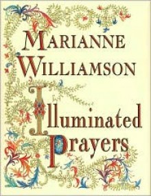 Illuminated Prayers - Marianne Williamson, Claudia Karabaic Sargent