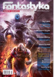 Fantastyka Wydanie Specjalne 3/2013 - Wojciech Szyda, Jay Lake, Jarosław Błołny, Maria Dunkel, Rafał Panas, Karolina Bujnowska-Brzezińska