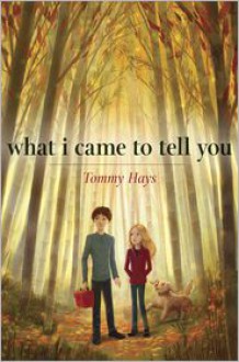 What I Came to Tell You - Tommy Hays