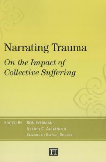 Narrating Trauma: On the Impact of Collective Suffering (The Yale Cultural Sociology Series) - Ron Eyerman