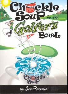 Chuckle Soup for the Golfer's Bowl - Joel Rothman