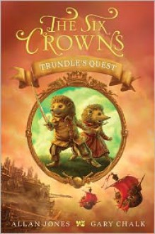 The Six Crowns: Trundle's Quest - Allan Jones, Gary Chalk