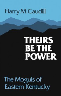 THEIRS BE THE POWER - Harry M. Caudill