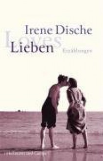 Lieben - Irene Dische, Reinhard Kaiser