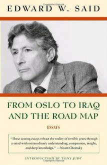 From Oslo to Iraq and the Road Map: Essays - Edward W. Said, Wadie E. Said, Tony Judt