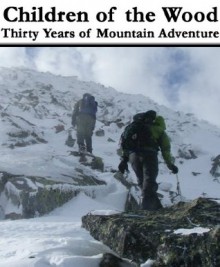 Children of the Wood: Thirty Years of Mountain Adventure - Timothy Sweet, Stephen Sweet, Dennis Zulu, Melissa Sweet