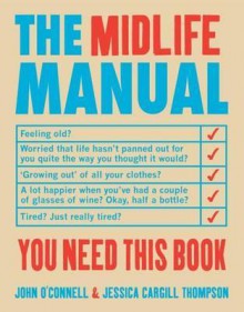 The Midlife Manual. John O'Connell & Jessica Cargill Thompson - John O'Connell