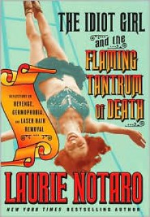 The Idiot Girl and the Flaming Tantrum of Death: Reflections on Revenge, Germophobia, and Laser Hair Removal - 