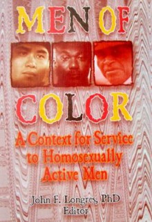 Men of Color: A Context for Service to Homosexually Active Men - John F. Longres