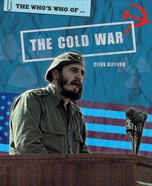 The Who's Who Of-- The Cold War - Clive Gifford