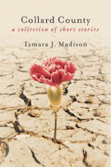 Collard County: A Collection of Short Stories - Tamara J. Madison