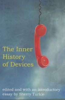 The Inner History of Devices - Sherry Turkle