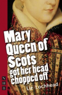 Mary Queen of Scots Got Her Head Chopped Off - Liz Lochhead