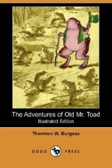 The Adventures of Old Mr. Toad - Thornton W. Burgess