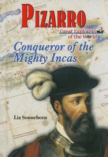 Pizarro: Conqueror of the Mighty Incas - Liz Sonneborn