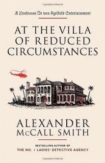 At the Villa of Reduced Circumstances: A Professor Dr von Igelfeld Entertainment Novel (3) - Alexander McCall Smith, Iain Mcintosh