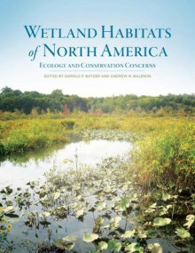 Wetland Habitats of North America: Ecology and Conservation Concerns - Darold P. Dr. Batzer, Dr. Batzer Darold P., Andrew Baldwin