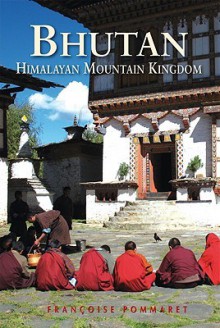 Bhutan: Himalayan Mountain Kingdom - Francoise Pommaret