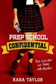 Prep School Confidential (A Prep School Confidential Novel) - Kara Taylor