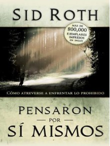 Pensaron Por Si Mismos: Como Atreverse a Enfrentar Lo Prohibido - Sid Roth