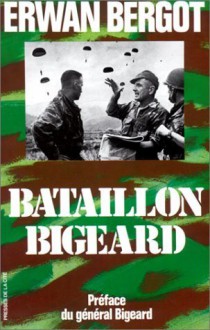 Bataillon Bigeard: Indochine 1952-1954, Algérie 1955-1957 - Erwan Bergot, Marcel Bigeard