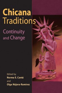 Chicana Traditions: Continuity and Change - Norma Cantu, Olga Najera-Ramirez