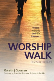 Worship Walk: where worship and life intersect - Gareth J Goossen