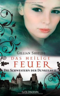 Das Heilige Feuer Die Schwestern Der Dunkelheit - Gillian Shields, Susanne Gerold