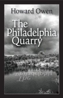 The Philadelphia Quarry - Howard Owen