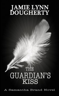 The Guardian's Kiss - Jamie Lynn Dougherty