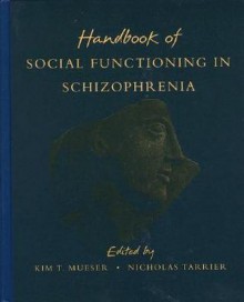 Handbook of Social Functioning in Schizophrenia - Kim T. Mueser, Nicholas Tarrier